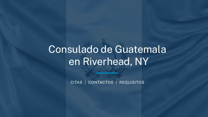 Consulado de Guatemala en Riverhead Nueva York (Reservar citas, Dirección, Horarios)